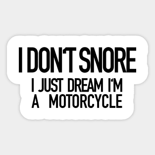 I Don't Snore I Just Dream I'm A Motorcycle Sticker